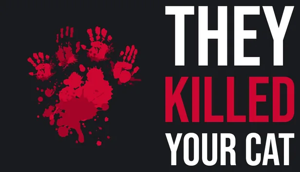 They Killed Your Cat