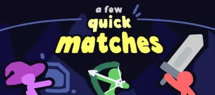 A Few Quick Matches