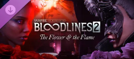 Vampire The Masquerade® - Bloodlines™ 2 - The Flower & the Flame
