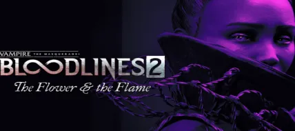 Vampire: The Masquerade - Bloodlines 2 - The Flower & the Flame
